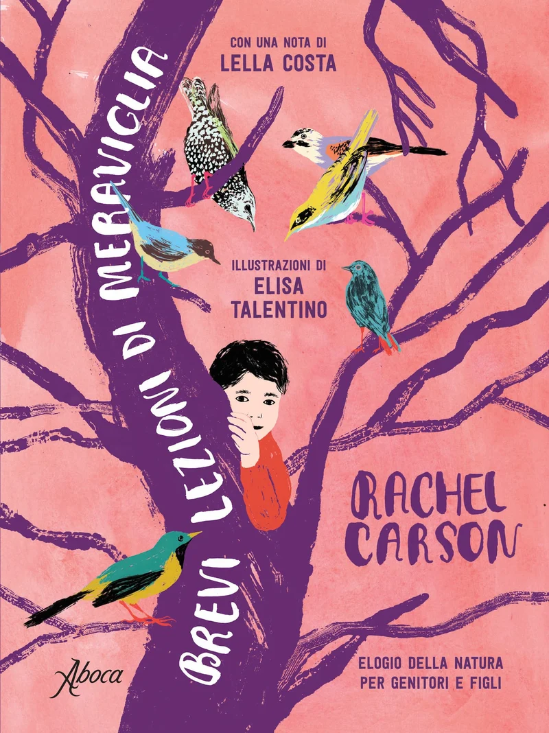 Brevi lezioni di meraviglia. Elogio della natura per genitori e figli. di Rachel Carson