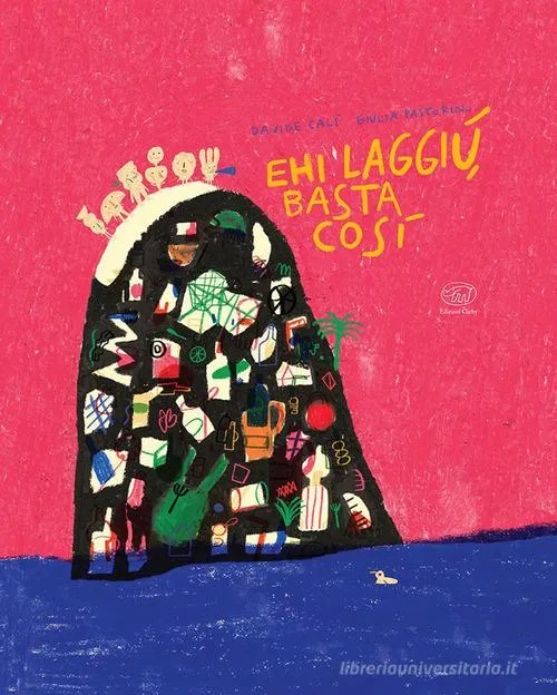 Libro Ehi laggiù basta così Davide Calì , Giulia Pastorino - Edizioni Clichy