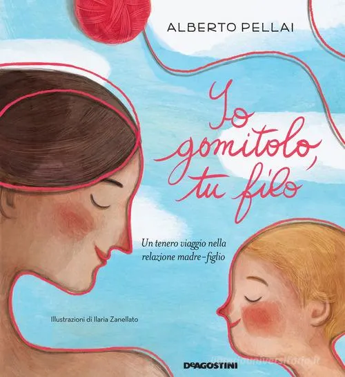 Io gomitolo, tu filo Alberto Pellai - DeAgostini