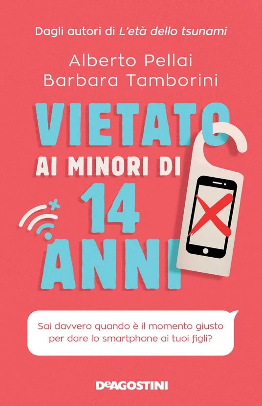 Libro Vietato ai minori di 14 anni. Sai davvero quando è il momento giusto per dare lo smartphone ai tuoi figli?, Pellai Tamborini - DeAgostini