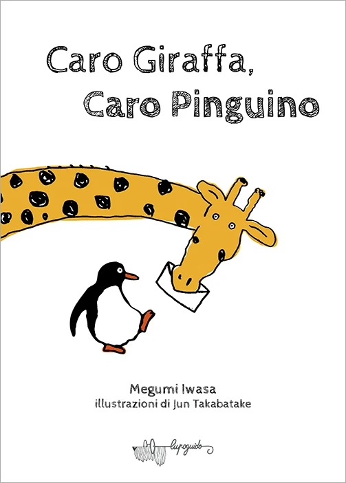 Libro Caro Giraffa, Caro Pinguino, di Megumi Iwasa - Lupoguido